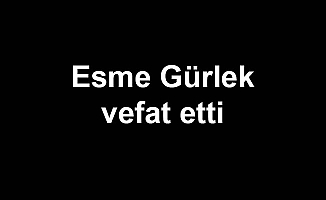 Esme Gürlek vefat etti