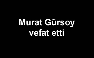 Murat Gürsoy vefat etti