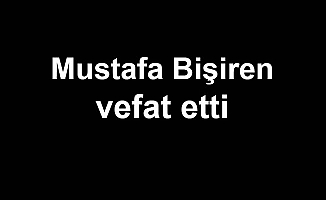 Mustafa Bişiren vefat etti