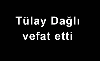 Tülay Dağlı vefat etti