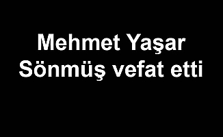 Mehmet Yaşar Sönmüş vefat etti