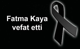 Fatma Kaya vefat etti