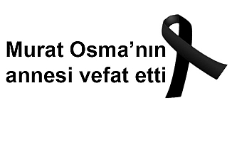 Murat Osma'nın annesi vefat etti