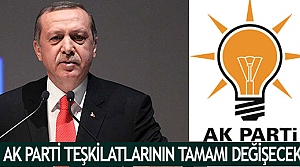 AK Parti teşkilatlarının tamamı değişecek