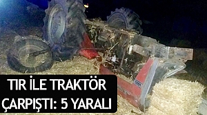 Tır ile traktör çarpıştı: 5 yaralı