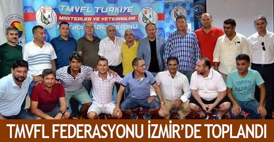 TMVFL Federasyonu İzmir’de toplandı