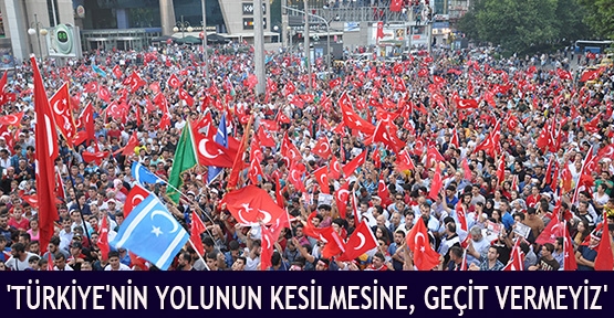 'Türkiye'nin yolunun kesilmesine, geçit vermeyiz'