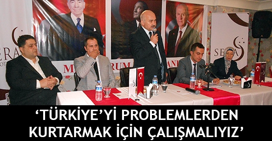  ‘Türkiye’yi problemlerden kurtarmak için çalışmalıyız’