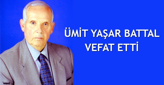  Ümit Yaşar Battal vefat etti