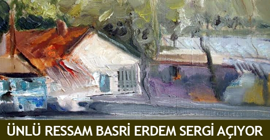  Ünlü ressam Basri Erdem sergi açıyor