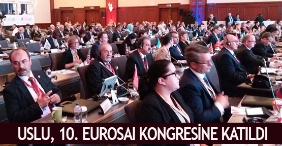  Uslu, 10. Eurosaı kongresine katıldı