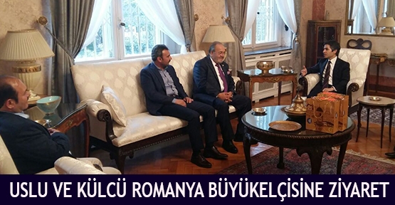  Uslu ve Külcü Romanya büyükelçisine ziyaret
