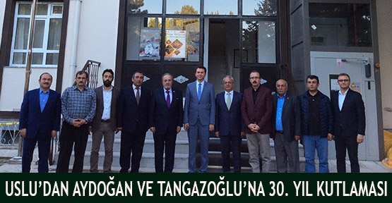 Uslu’dan Aydoğan ve Tangazoğlu’na 30. Yıl kutlaması