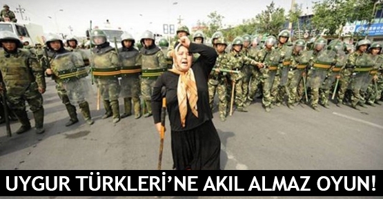  Uygur Türkleri’ne akıl almaz oyun!