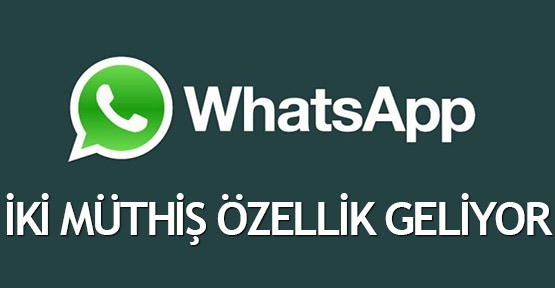  Whatsapp'a iki müthiş özellik geliyor