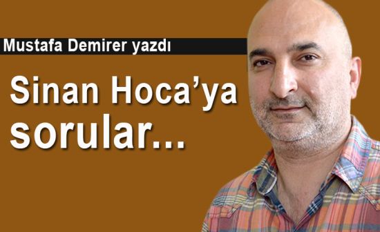 Sinan Hoca’ya sorular…