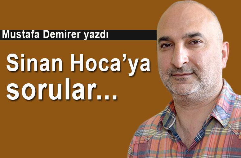 Sinan Hoca’ya sorular…