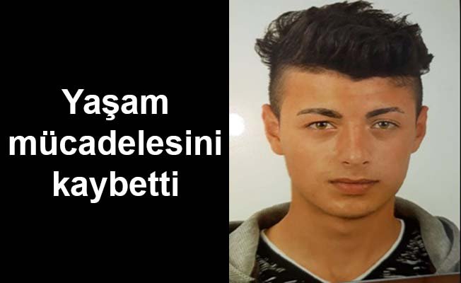 Yaşam mücadelesini kaybetti