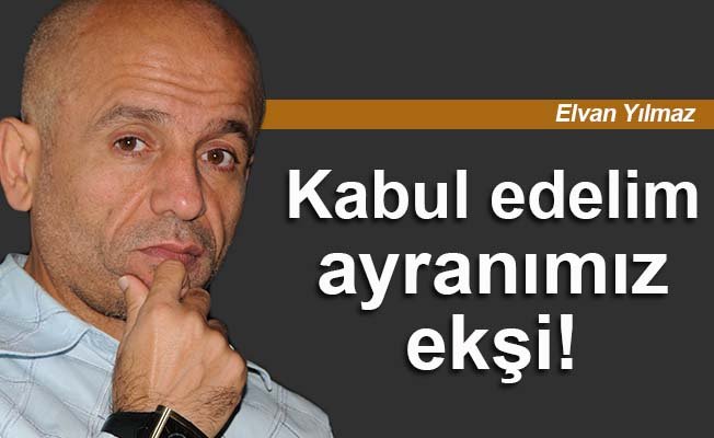 Kabul edelim, ayranımız ekşi