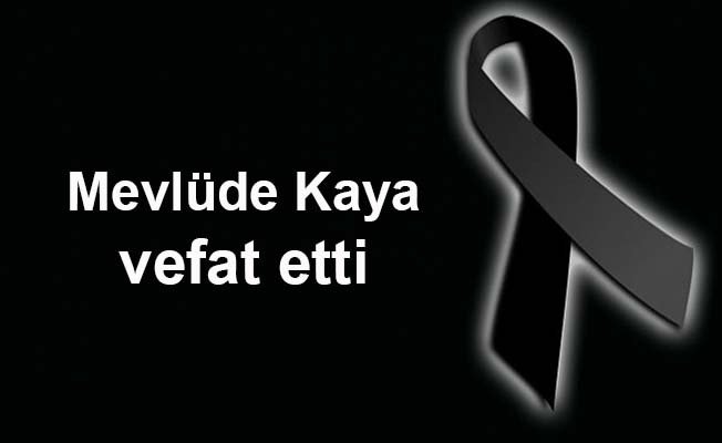 Mevlüde Kaya vefat etti