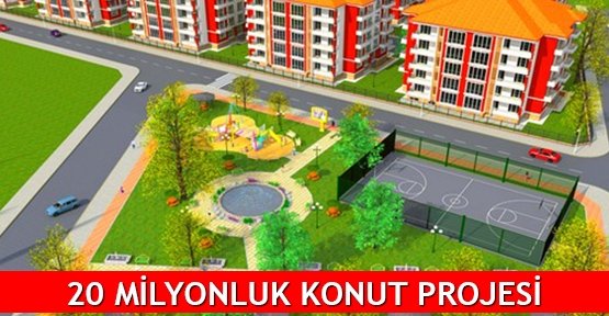  20 milyonluk konut projesi