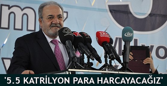 '5.5 katrilyon para harcayacağız'