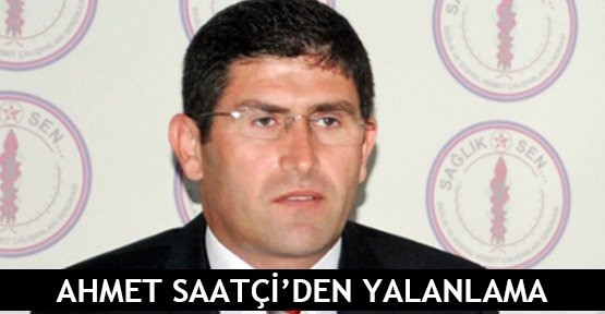  Ahmet Saatçi’den yalanlama