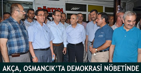 Akça, Osmancık’ta demokrasi nöbetinde
