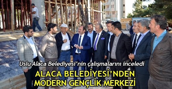  Alaca Belediyesi’nden  modern gençlik merkezi