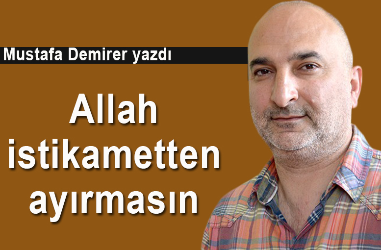 Allah istikametten ayırmasın