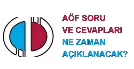 AÖF soru ve cevapları ne zaman açıklanacak?