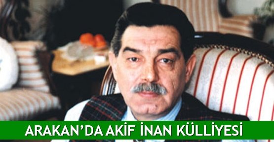  Arakan’da Akif İnan Külliyesi