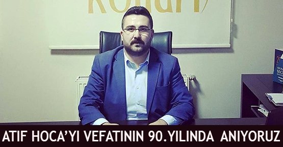 Atıf Hoca’yı Vefatının 90.Yılında  Anıyoruz