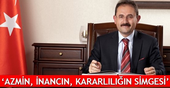  ‘Azmin, inancın, kararlılığın simgesi’