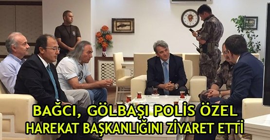 Bağcı, Gölbaşı Polis Özel Harekat Başkanlığını Ziyaret Etti