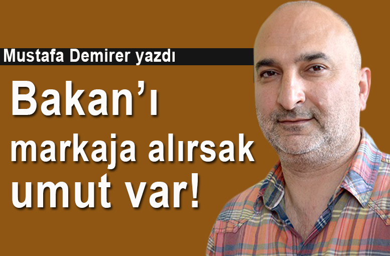Bakan'ı markaja alırsak umut var!
