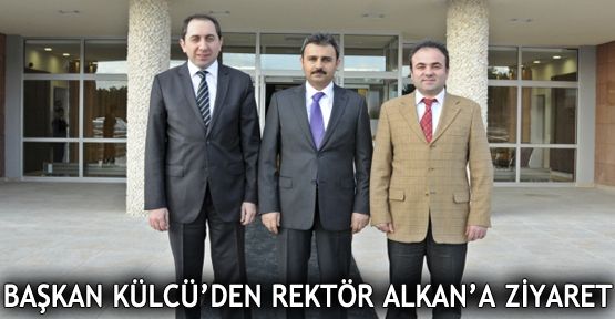  Başkan Külcü’den Rektör Alkan’a Ziyaret