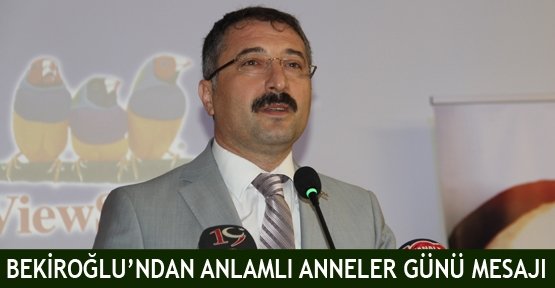 Bekiroğlu'ndan anlamlı anneler günü mesajı