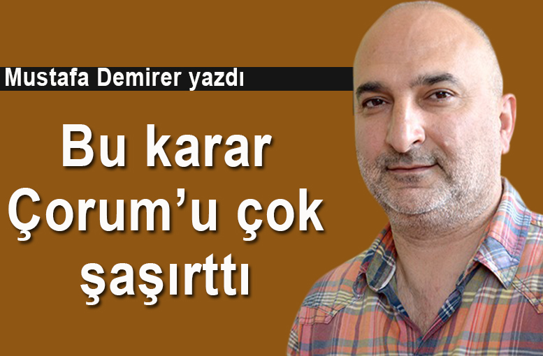 Bu karar Çorum'u şaşırttı