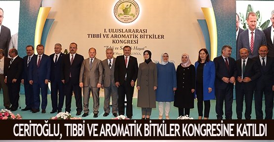  Ceritoğlu, Tıbbi ve Aromatik Bitkiler Kongresine katıldı