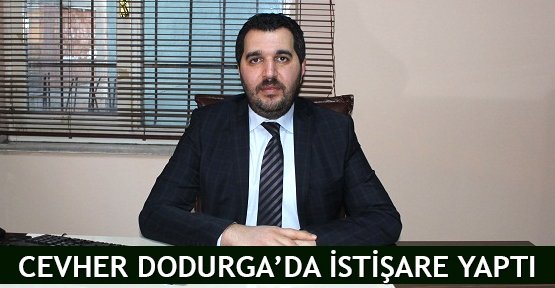  Cevher Dodurga’da istişare yaptı