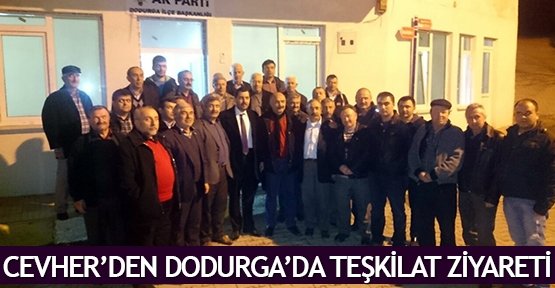  Cevher’den Dodurga’da teşkilat ziyareti