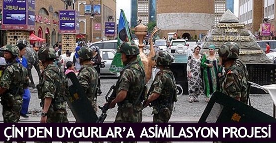  Çin’den Uygurlar’a  asimilasyon projesi