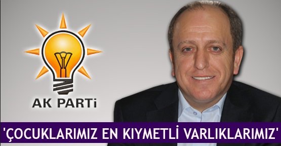 'Çocuklarımız en kıymetli varlıklarımız'