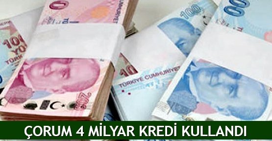 Çorum 4 milyar kredi kullandı