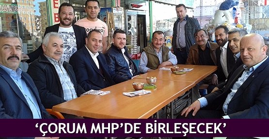  ‘Çorum MHP’de birleşecek’