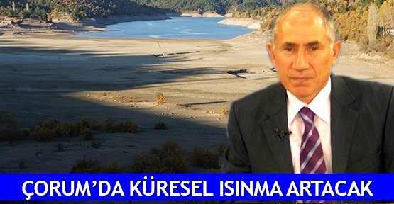 Çorum’da küresel ısınma artacak