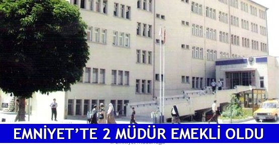  Emniyet’te 2 müdür emekli oldu