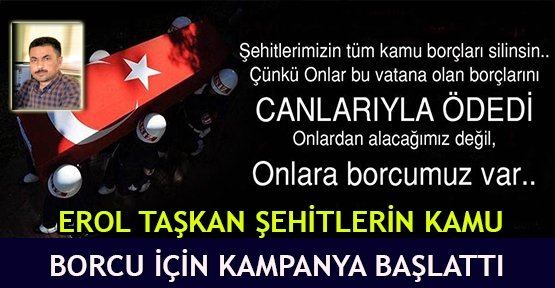 Erol Taşkan şehitlerin kamu  borcu için kampanya başlattı