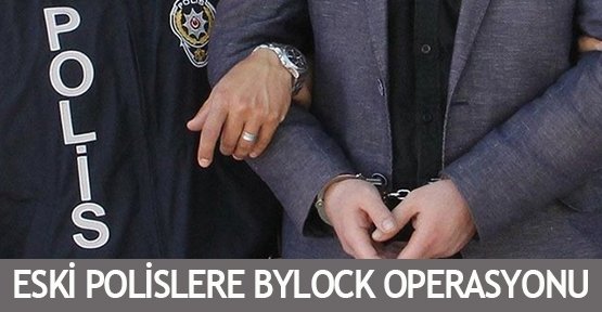  Eski polislere ByLock operasyonu